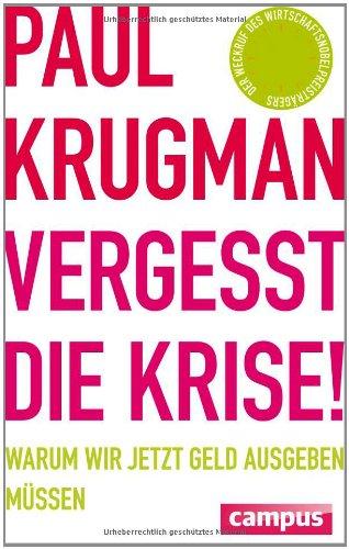 Vergesst die Krise!: Warum wir jetzt Geld ausgeben müssen