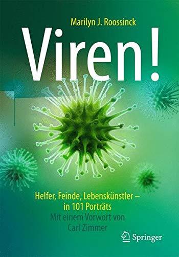 Viren!: Helfer, Feinde, Lebenskünstler - in 101 Porträts