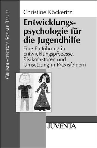 Entwicklungspsychologie für die Jugendhilfe: Eine Einführung in Entwicklungsprozesse, Risikofaktoren und Umsetzung in Praxisfeldern (Grundlagentexte Soziale Berufe)