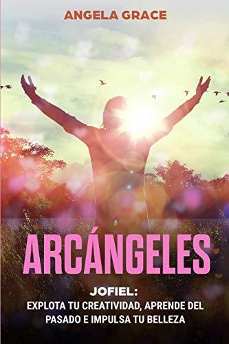 Arcángeles: Jophiel, Explota de creatividad, aprende del pasado y aumenta tu belleza