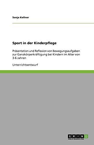 Sport in der Kinderpflege: Präsentation und Reflexion von Bewegungsaufgaben zur Ganzkörperkräftigung bei Kindern im Alter von 3-6 Jahren