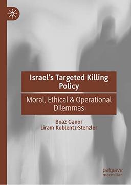 Israel’s Targeted Killing Policy: Moral, Ethical & Operational Dilemmas