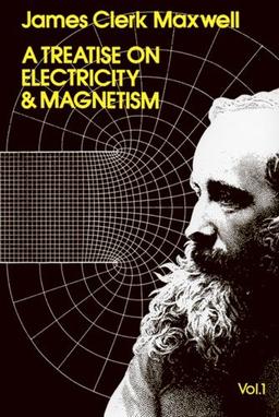 A Treatise on Electricity and Magnetism, Vol. 1 (Dover Books on Physics)