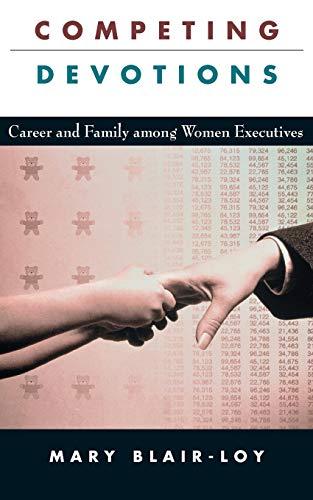 Competing Devotions: Career and Family among Women Executives