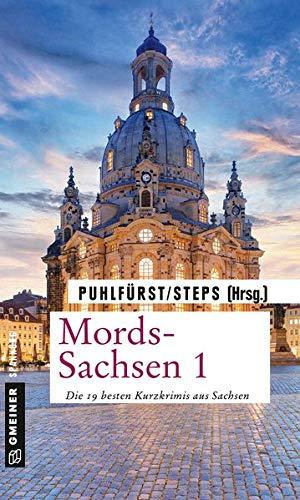 Mords-Sachsen 1: Die 19 besten Kurzkrimis aus Sachsen (Kriminalromane im GMEINER-Verlag)