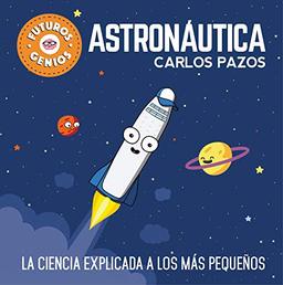 Futuros genios de la Astronáutica: La ciencia explicada a los más pequeños / Future Astronautics Geniuses. Science Explained to the Little Ones