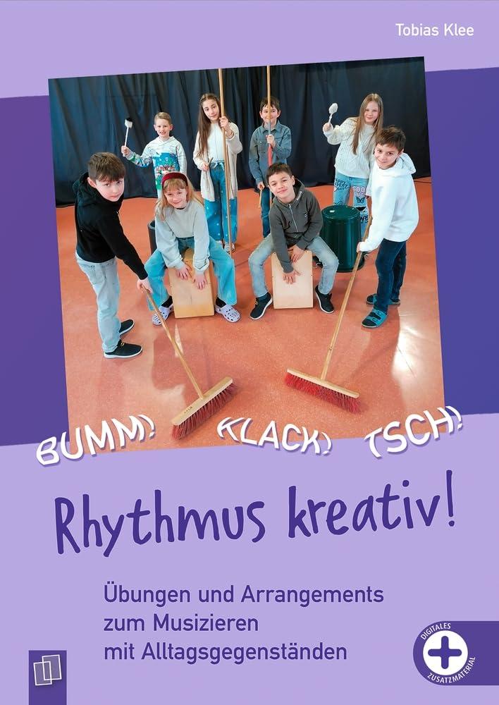 Bumm! Klack! Tsch! – Rhythmus kreativ!: Übungen und Arrangements zum Musizieren mit Alltagsgegenständen, inkl. Videos zur Veranschaulichung – aktualisierte Neuauflage