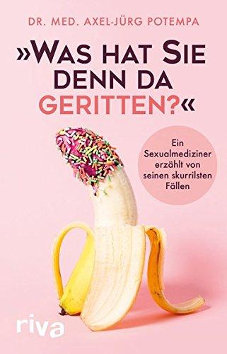 "Was hat Sie denn da geritten?": Ein Sexualmediziner erzählt von seinen skurrilsten Fällen