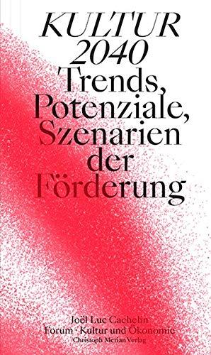 Kultur 2040: Trends, Potenziale, Szenarien der Förderung