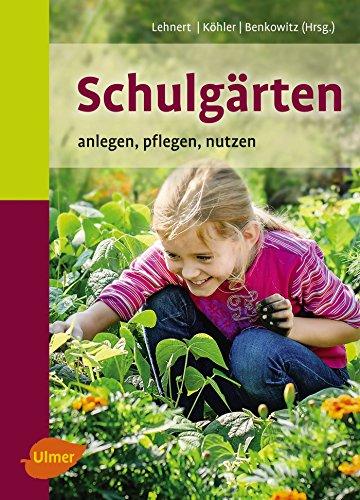 Schulgärten: Anlegen, pflegen, nutzen