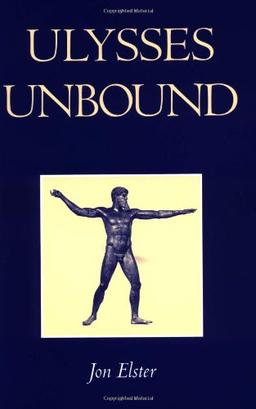 Ulysses Unbound: Studies in Rationality, Precommitment, and Constraints