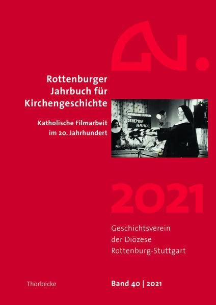 Rottenburger Jahrbuch für Kirchengeschichte 40/2021: Katholische Filmarbeit im 20. Jahrhundert