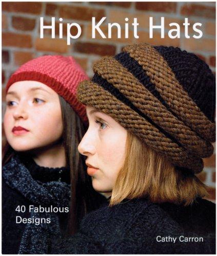 Hip Knit Hats: Forty Fabulous Designs