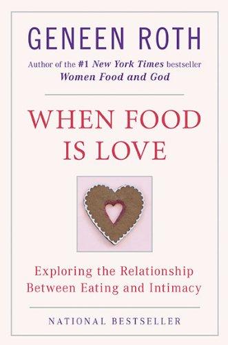 When Food Is Love: Exploring the Relationship Between Eating and Intimacy (Plume)