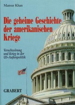 Die geheime Geschichte der amerikanischen Kriege "Verschwörung und Krieg in der US-Außenpolitik"