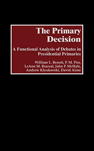 The Primary Decision: A Functional Analysis of Debates in Presidential Primaries (Praeger Studies in Political Communication)