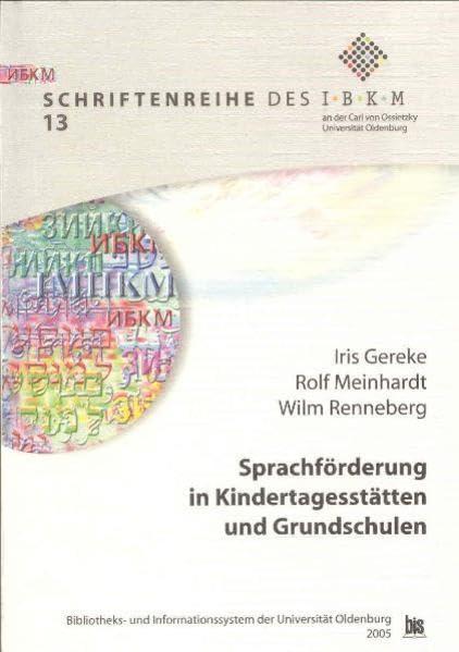 Sprachförderung in Kindertagesstätten und Grundschulen: Abschlussbericht des Pilotprojekts (Schriftenreihe des Instituts für Bildung und Kommunikation ... der Carl von Ossietzky Universität Oldenburg)