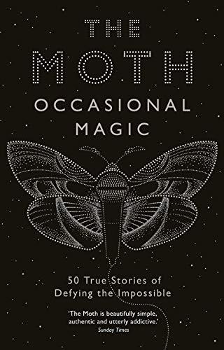 The Moth Presents: Occasional Magic: True Stories of Defying the Impossible