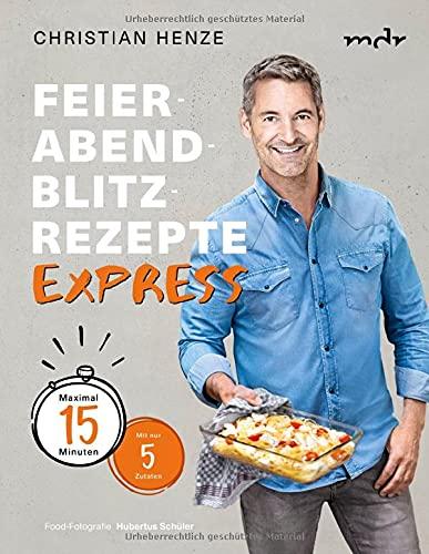 Feierabend-Blitzrezepte EXPRESS: Maximal 15 Minuten mit nur 5 Zutaten