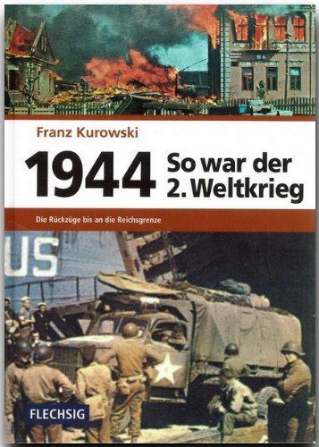 1944 - So war der 2. Weltkrieg: Die Rückzüge bis an die Reichsgrenzen