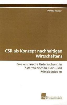 CSR als Konzept nachhaltigen Wirtschaftens: Eine empirische Untersuchung in österreichischen Klein- und Mittelbetrieben