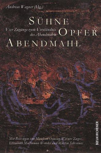 Sühne, Opfer, Abendmahl. Vier Zugänge zum Verständnis des Abendmahls