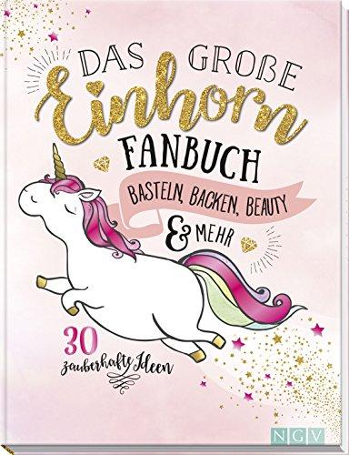 Das große Einhorn-Fanbuch: Basteln, Backen, Beauty & mehr