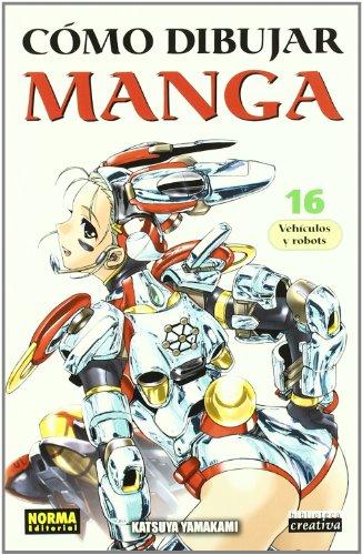 Cómo dibujar manga 16 : vehículos y robots (BIBLIOTECA CREATIVA, Band 32)