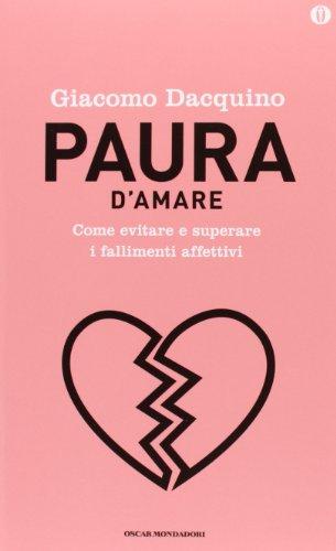 Paura d'amare. Come evitare e superare i fallimenti affettivi. Ediz. speciale