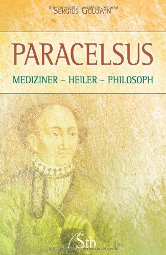 Paracelsus - Mediziner Heiler Philosoph