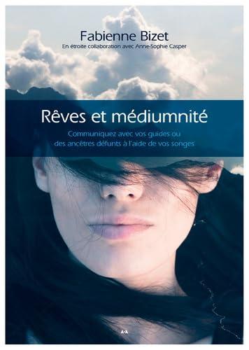 Rêves et Médiumnité: Communiquez avec vos guides ou des ancêtres défunts à l'aide de vos songes