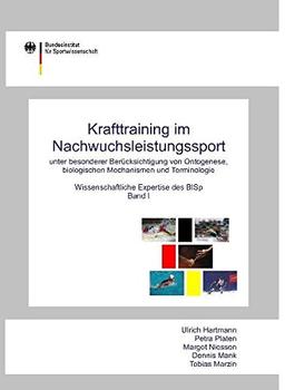 Krafttraining im Nachwuchsleistungssport unter besonderer Berücksichtigung von Ontogenese, biologischen Mechanismen und Terminologie: Wissenschaftliche Expertise des BISp, Band I