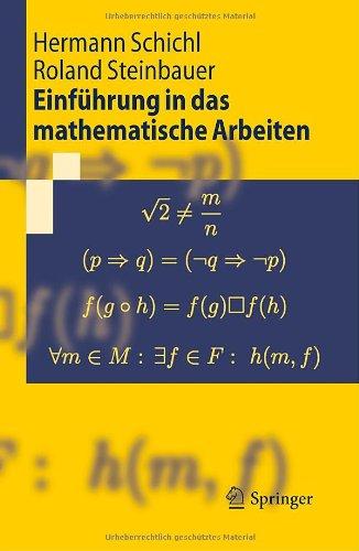 Einfuhrung in das mathematische Arbeiten (Springer-Lehrbuch)