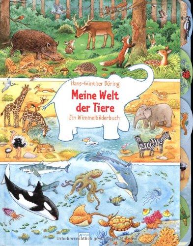 Meine Welt der Tiere: Ein Wimmelbilderbuch