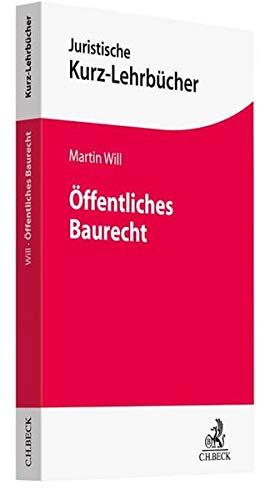 Öffentliches Baurecht: mit verwaltungsprozessualen und staathaftungsrechtlichen Bezügen (Kurzlehrbücher für das Juristische Studium)