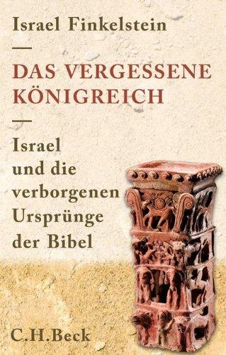 Das vergessene Königreich: Israel und die verborgenen Ursprünge der Bibel