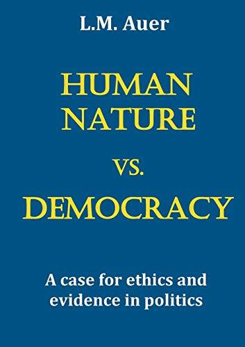 Human Nature vs. Democracy: A case for ethics and evidence in politics