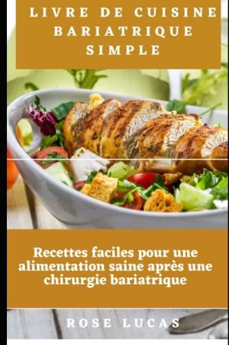 Livre de cuisine bariatrique simple: Recettes faciles pour une alimentation saine après une chirurgie bariatrique