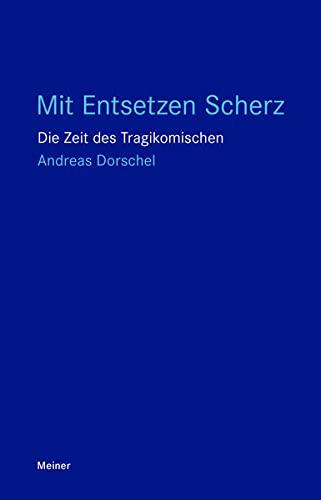 Mit Entsetzen Scherz: Die Zeit des Tragikomischen (Blaue Reihe)