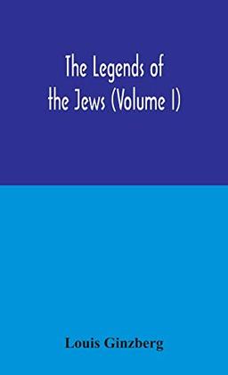 The legends of the Jews (Volume I)