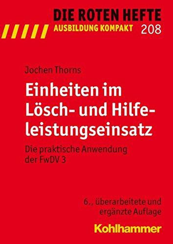 Einheiten im Lösch- und Hilfeleistungseinsatz: Die praktische Anwendung der FwDV 3 (Die Roten Hefte / Ausbildung kompakt, Bd. 208)