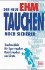 Tauchen noch sicherer! Leitfaden der Tauchmedizin für Sporttaucher, Berufstaucher und Ärzte