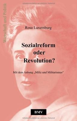 Sozialreform oder Revolution?: Mit dem Anhang "Miliz und Militarismus"