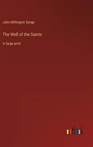 The Well of the Saints: in large print