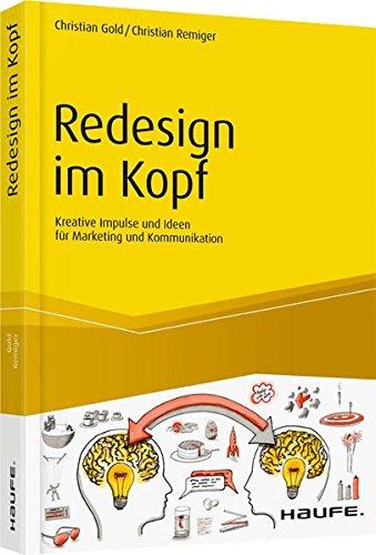 Redesign im Kopf: Kreative Impulse und Ideen für Marketing und Kommunikation (Haufe Fachbuch)