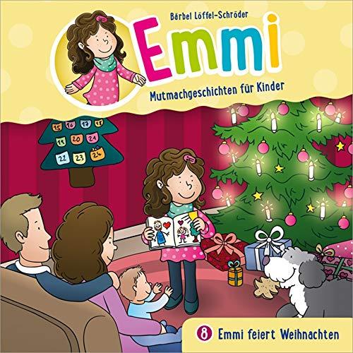 Emmi feiert Weihnachten - Emmi (8): Mutmachgeschichten für Kinder (Emmi - Mutmachgeschichten für Kinder (8), Band 8)