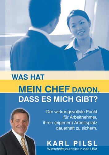 Was hat mein Chef davon, daß es mich gibt?: Der wirkungsvollste Punkt für Arbeitnehmer, ihren (eigenen) Arbeitsplatz dauerhaft zu sichern