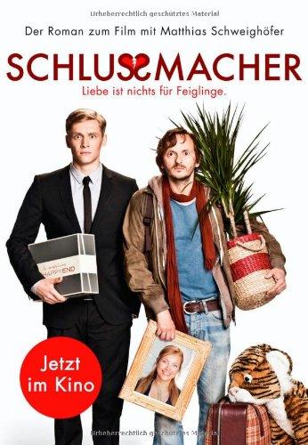 Schlussmacher: Roman zum Film mit Matthias Schweighöfer: Das Buch zum Film mit Matthias Schweighöfer