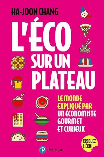 L'éco sur un plateau : le monde croqué par un économiste gourmet et curieux