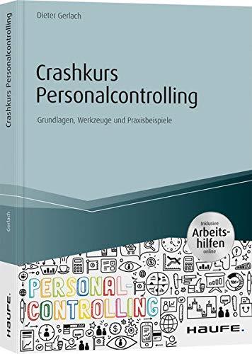 Crashkurs Personalcontrolling - inkl. Arbeitshilfen online: Grundlagen, Werkzeuge und Praxisbeispiele (Haufe Fachbuch)